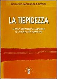 La tiepidezza. Come prevenire e curare la mediocrità spirituale - Francisco Fernández Carvajal - Libro Ares 2011, Emmaus | Libraccio.it