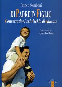 Di padre in figlio. Conversazioni sul rischio di educare - Franco Nembrini - Libro Ares 2011, Genitori e figli | Libraccio.it