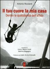 Il tuo cuore la mia casa. Dietro la quotidianità dell'affido