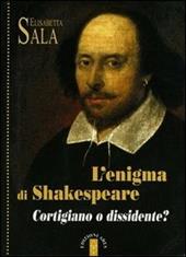 L' enigma di Shakespeare. Cortigiano o dissidente?