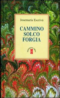 Cammino-Solco-Forgia - San Josemaría Escrivá de Balaguer - Libro Ares 2012, Opere del beato Josemaría Escrivá | Libraccio.it
