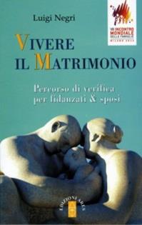 Vivere il matrimonio. Percorso di verifica per fidanzati & sposi - Luigi Negri - Libro Ares 2012, Catechesi | Libraccio.it