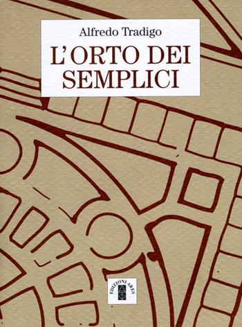 L'orto dei semplici - Alfredo Tradigo - Libro Ares 2012, Equinozi | Libraccio.it