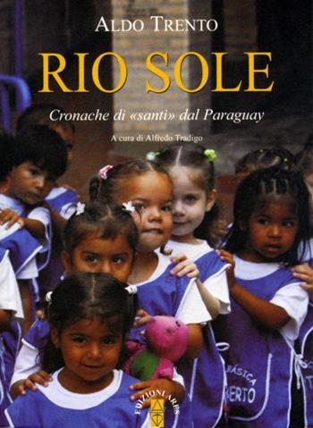 Rio sole. Cronache di «santi» dal Paraguay - Aldo Trento - Libro Ares 2012 | Libraccio.it