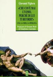 Che cos'è mai l'uomo perché di lui ti ricordi? L'Io, la crisi, la speranza