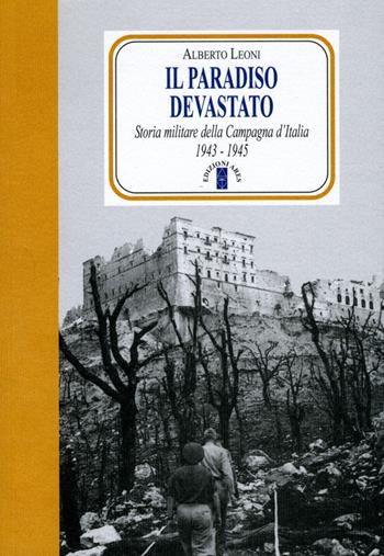 Il paradiso devastato. Storia militare della Campagna d'Italia (1943-1945) - Alberto Leoni - Libro Ares 2012, Faretra | Libraccio.it