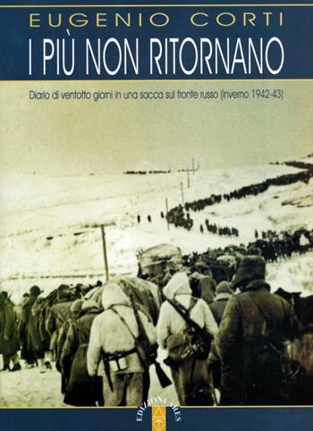 I più non ritornano. Diario di ventotto giorni in una sacca sul fronte russo (inverno 1942-43) - Eugenio Corti - Libro Ares 2013, Opere di Eugenio Corti | Libraccio.it