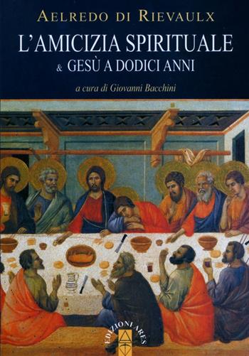 L'amicizia spirituale & Gesù a dodici anni - Aelredo di Rievaulx - Libro Ares 2013, Emmaus | Libraccio.it