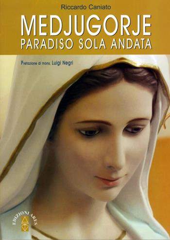 Medjugorje. Paradiso solo andata - Riccardo Caniato - Libro Ares 2013, Smeraldi | Libraccio.it