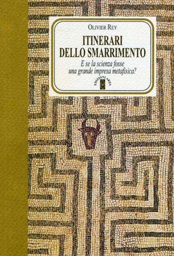 Itinerari dello smarrimento. E se la scienza fosse una grande impresa metafisica? - Olivier Rey - Libro Ares 2013, Faretra | Libraccio.it