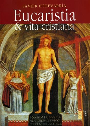 Eucaristia & vita cristiana - Javier Echevarria - Libro Ares 2014, Emmaus | Libraccio.it