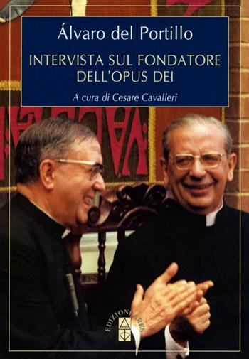Intervista sul fondatore dell'Opus Dei - Alvaro Del Portillo - Libro Ares 2014, Per conoscere l'Opus Dei | Libraccio.it