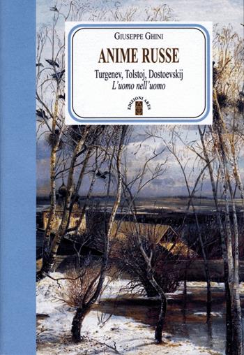 Anime russe. Turgenev, Tolstoj, Dostoevskij. L'uomo nell'uomo - Giuseppe Ghini - Libro Ares 2014, Faretra | Libraccio.it