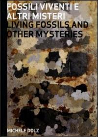 Fossili viventi e altri misteri. Ediz. italiana e inglese - Michele Dolz - Libro Ares 2014 | Libraccio.it