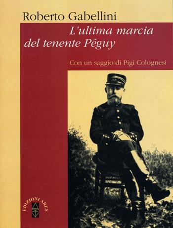 L'ultima marcia del tenente Péguy - Roberto Gabellini - Libro Ares 2014, Equinozi | Libraccio.it