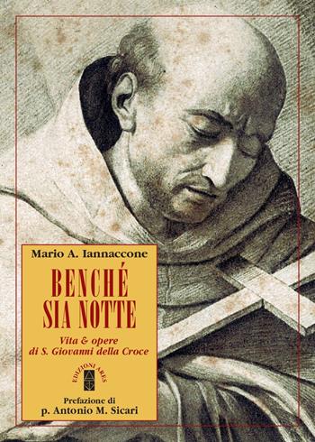 Benché sia notte. Vita & opere di san Giovanni della Croce - Mario Iannaccone - Libro Ares 2018, Profili | Libraccio.it