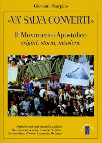 «Va', salva, converti». Il movimento apostolico: origini storia missione - Giovanni Scarpino - Libro Ares 2015, Smeraldi | Libraccio.it