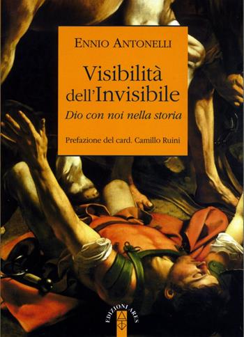 Visibilità dell'Invisibile. Dio con noi nella storia - Ennio Antonelli - Libro Ares 2015, Smeraldi | Libraccio.it