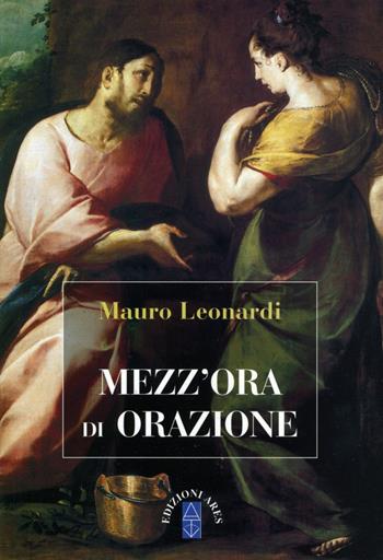 Mezz'ora di orazione - Mauro Leonardi - Libro Ares 2015, Emmaus | Libraccio.it