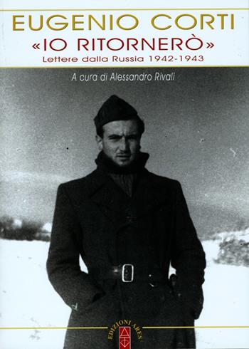 «Io ritornerò». Lettere dalla Russia 1942-1943 - Eugenio Corti - Libro Ares 2015, Opere di Eugenio Corti | Libraccio.it