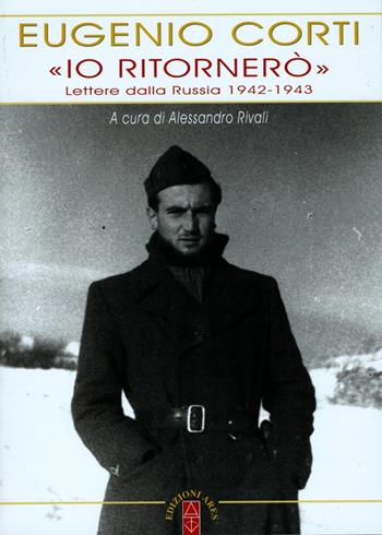 «Io ritornerò». Lettere dalla Russia 1942-1943 - Eugenio Corti - Libro Ares 2015, Opere di Eugenio Corti | Libraccio.it