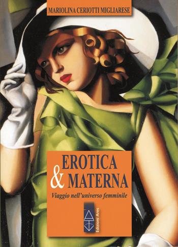 Erotica & materna. Viaggio nell'universo femminile - Mariolina Ceriotti Migliarese - Libro Ares 2015, Genitori e figli | Libraccio.it