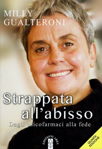 «Strappata all'abisso». Dagli psicofarmaci alla fede - Milly Gualteroni - Libro Ares 2015, Smeraldi | Libraccio.it