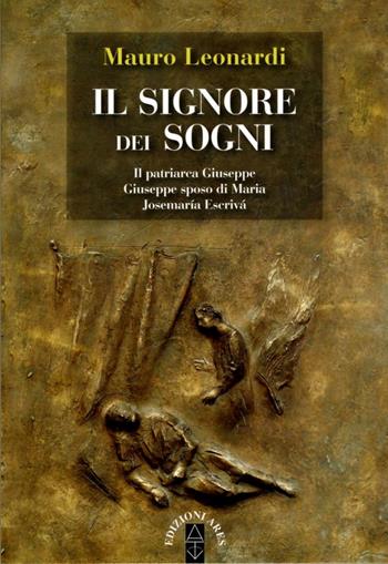 Il Signore dei sogni: Il patriarca Giuseppe, Giuseppe sposo di Maria, Josemaría Escrivá - Mauro Leonardi - Libro Ares 2015, Emmaus | Libraccio.it