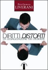 Diritti distorti. La legalizzazione dei desideri - P. Giorgio Liverani - Libro Ares 2016, Anima & psiche | Libraccio.it
