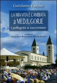«La mia vita è cambiata a Medjugorje». I pellegrini si raccontano - Gerolamo Fazzini - Libro Ares 2016, Smeraldi | Libraccio.it