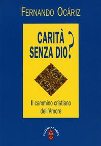 Carità senza Dio? Il cammino cristiano dell'amore - Fernando Ocáriz - Libro Ares 2016, Emmaus | Libraccio.it