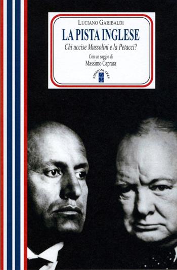 La pista inglese. Chi uccise Mussolini e la Petacci? Nuova ediz. - Luciano Garibaldi - Libro Ares 2016, Faretra | Libraccio.it