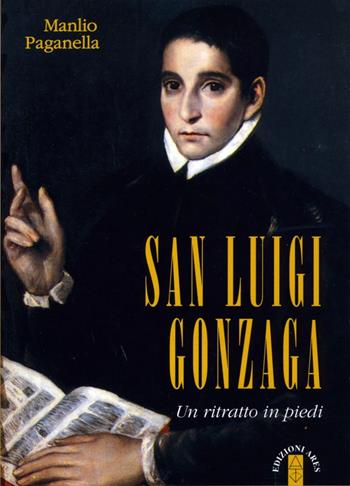 San Luigi Gonzaga. Un ritratto in piedi. Nuova ediz. - Manlio Paganella - Libro Ares 2016, Profili | Libraccio.it