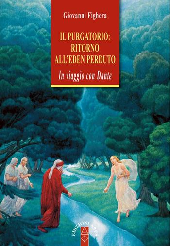 Il Purgatorio: ritorno all'Eden perduto. In viaggio con Dante - Giovanni Fighera - Libro Ares 2017, Anima & psiche | Libraccio.it
