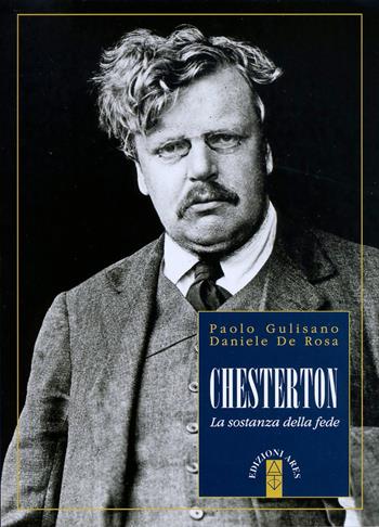 Chesterton. La sostanza della fede - Paolo Gulisano, Daniele De Rosa - Libro Ares 2017, Profili | Libraccio.it