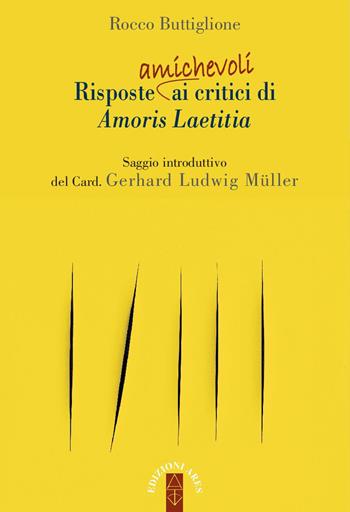 Risposte (amichevoli) ai critici di Amoris laetitia - Rocco Buttiglione - Libro Ares 2017, Ragione & fede | Libraccio.it