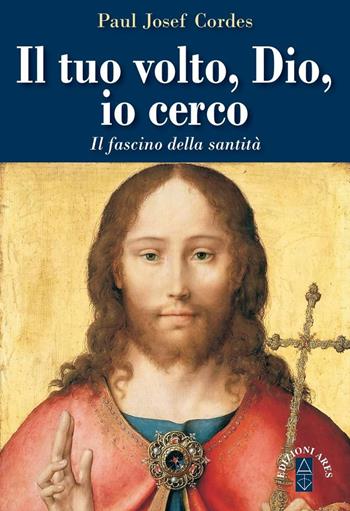 Il Tuo volto, Dio, io cerco. Il fascino della santità - Paul Josef Cordes - Libro Ares 2018, Emmaus | Libraccio.it