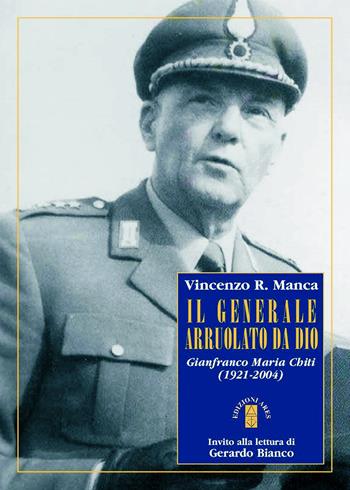 Il generale arruolato da Dio. Gianfranco Maria Chiti (1921-2004) - Vincenzo R. Manca - Libro Ares 2018, Profili | Libraccio.it