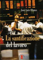 La santificazione del lavoro. Nuova ediz.