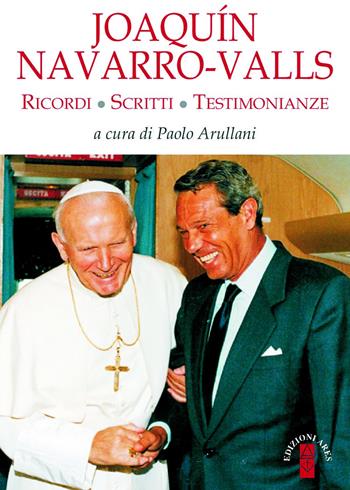 Joaqín Navarro-Valls. Ricordi, scritti, testimonianze  - Libro Ares 2018, Profili | Libraccio.it