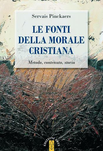 Le fonti della morale cristiana. Metodo, contenuto, storia - Servais Pinckaers - Libro Ares 2018, Ragione & fede | Libraccio.it