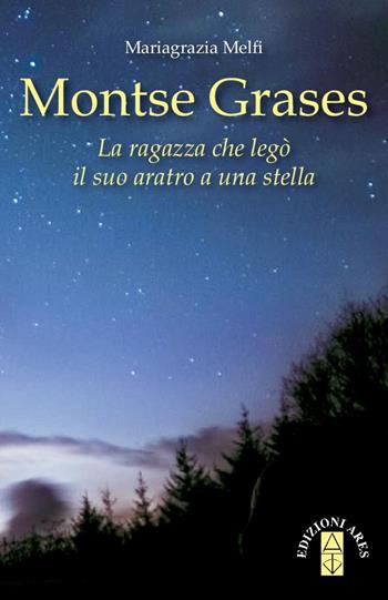 Montse Grases. La ragazza che legò il suo aratro a una stella - Mariagrazia Melfi - Libro Ares 2018, Emmaus | Libraccio.it
