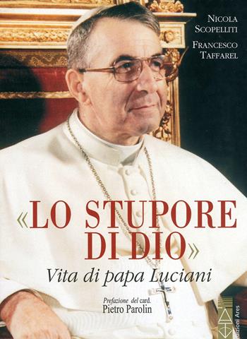 Lo stupore di Dio. Vita di papa Luciani. Nuova ediz. - Nicola Scopelliti, Francesco Taffarel - Libro Ares 2019, Profili | Libraccio.it