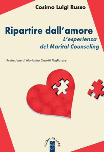 Ripartire dll'amore. L'esperienza del Marital Counseling - Cosimo Luigi Russo - Libro Ares 2019, Genitori e figli | Libraccio.it