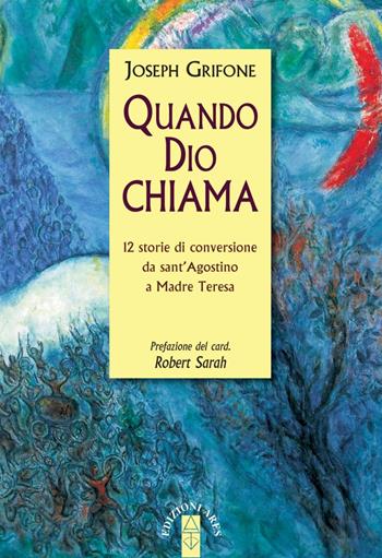 Quando Dio chiama. 12 storie di conversione da sant'Agostino a Madre Teresa - Joseph Grifone - Libro Ares 2019, Emmaus | Libraccio.it
