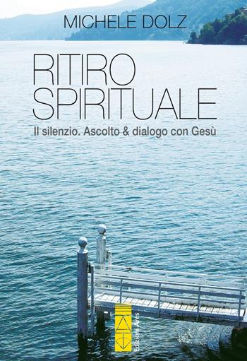 Ritiro spirituale. Il silenzio. Ascolto & dialogo con Gesù - Michele Dolz - Libro Ares 2019, Emmaus | Libraccio.it