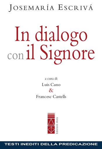 In dialogo con il Signore. Testi inediti della predicazione - San Josemaría Escrivá de Balaguer - Libro Ares 2019, Opere di San Josemaría Escrivá | Libraccio.it