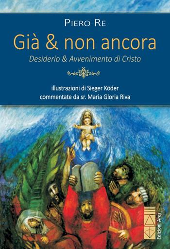 Già & non ancora. Desiderio & avvenimento di Cristo - Piero Re - Libro Ares 2019, Emmaus | Libraccio.it