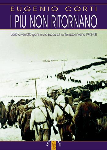 I più non ritornano. Diario di ventotto giorni in una sacca sul fronte russo (inverno 1942-43). Nuova ediz. - Eugenio Corti - Libro Ares 2019, Opere di Eugenio Corti | Libraccio.it