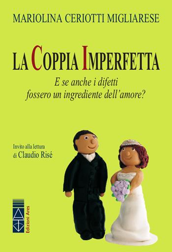 La coppia imperfetta. E se anche i difetti fossero un ingrediente dell'amore? - Mariolina Ceriotti Migliarese - Libro Ares 2019, Genitori e figli | Libraccio.it